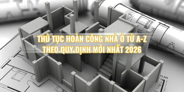thu-tuc-hoan-cong-nha-o-theo-quy-dinh