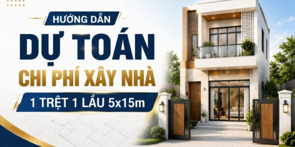 huong-dan-du-toan-chi-phi-xay-nha-1-tret-1-lau-5×15