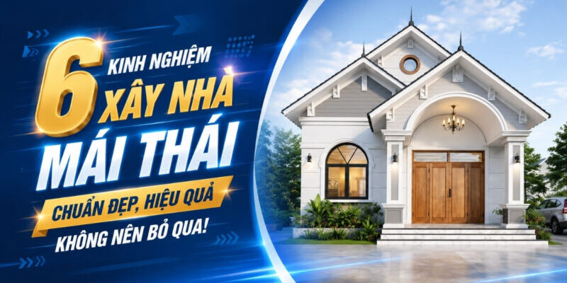 kinh-nghiem-xay-nha-mai-thai-chuan-dep