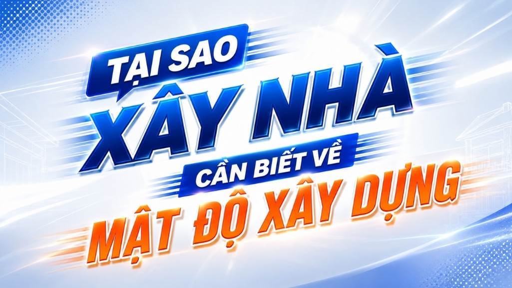 tai-sao-xay-nha-can-biet-ve-mat-do-xay-dung